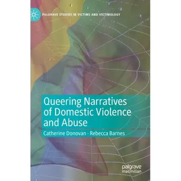 Queering Narratives of Domestic Violence and Abuse: Victims And/Or Perpetrators?