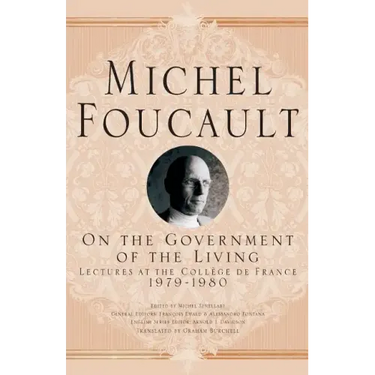 On the Government of the Living: Lectures at the Collège de France, 1979-1980