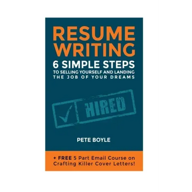 Resume Writing: 6 Simple Steps to Selling Yourself and Landing the Job of Your Dreams: +Free 5 Part Email Course on Crafting Killer Cover Letters!