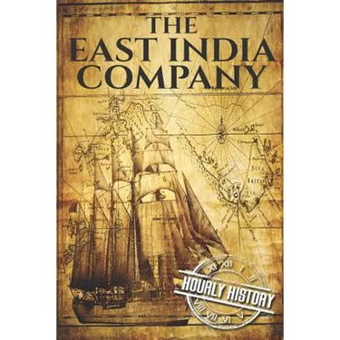 The East India Company: A History From Beginning to End