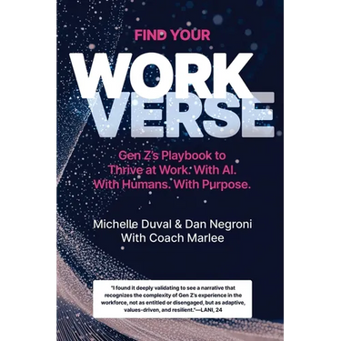 Find Your Workverse: Gen Z's Playbook to Thrive at Work. With AI. With Humans. With Purpose.