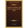 Numbers, Symbols, And Matters Cognate In The Tarot