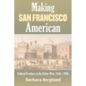 Making San Francisco American: Cultural Frontiers in the Urban West, 1846-1906