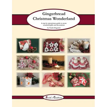 Gingerbread Christmas Wonderland: A step by step picture guide to create wonderful gifts and decorations