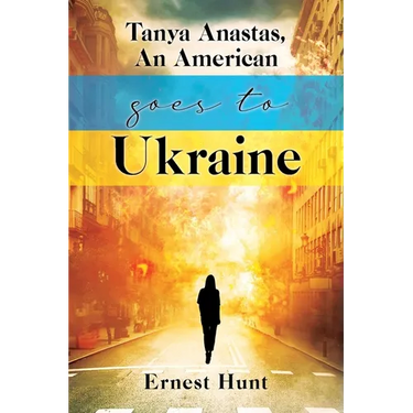 Tanya Anastas, An American Goes to Ukraine