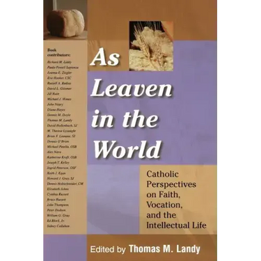As Leaven in the World: Catholic Perspectives on Faith, Vocation, and the Intellectual Life