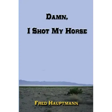 Damn, I Shot My Horse