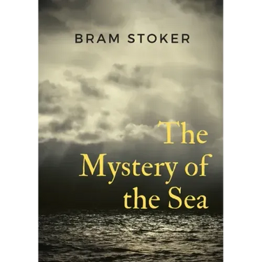 The Mystery of the Sea: a mystery novel by Bram Stoker, was originally published in 1902. Stoker is best known for his 1897 novel Dracula, but The Mys