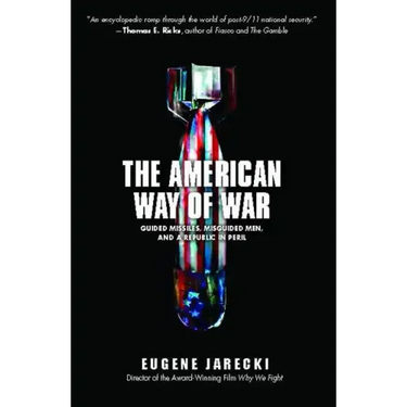 American Way of War: Guided Missiles, Misguided Men, and a Republic in Peril