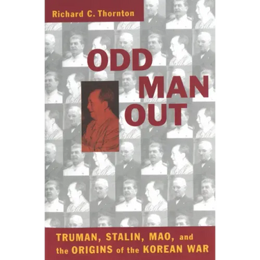 Odd Man Out: Truman, Stalin, Mao, and the Origins of the Korean War