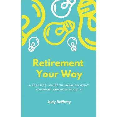 Retirement Your Way: A practical guide to knowing what you want and how to get it