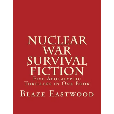 Nuclear War Survival Fiction: Five Apocalyptic Thrillers in One Book