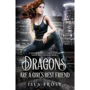 Dragons Are a Girl's Best Friend: A Fast, Feel-Good Urban Fantasy