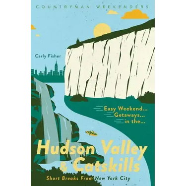 Easy Weekend Getaways in the Hudson Valley & Catskills: Short Breaks from New York City