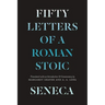 Seneca: Fifty Letters of a Roman Stoic