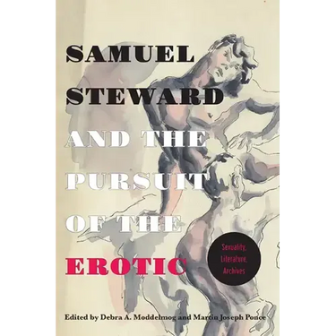 Samuel Steward and the Pursuit of the Erotic Sexuality, Literature, Archives: Sexuality, Literature, Archives