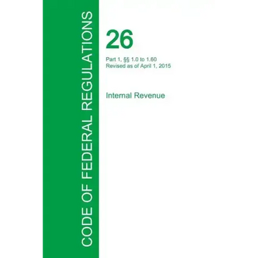 Code of Federal Regulations Title 26, Volume 1, April 1, 2015