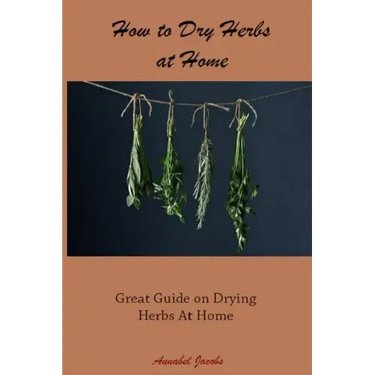 How to Dry Herbs at Home: Great Guide on Drying Herbs At Home