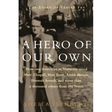 A Hero of Our Own: The Story of Varian Fry