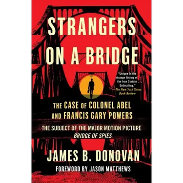 Strangers on a Bridge: The Case of Colonel Abel and Francis Gary Powers