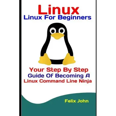 Linux: Linux For Beginners: Your Step By Step Guide Of Becoming A Linux Command Line Ninja