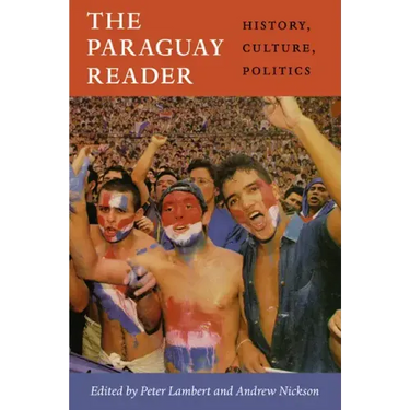 The Paraguay Reader: History, Culture, Politics