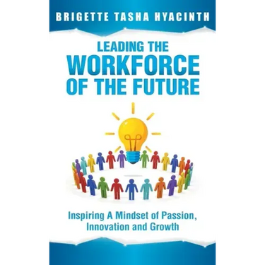 Leading the Workforce of the Future: Inspiring a Mindset of Passion, Innovation and Growth