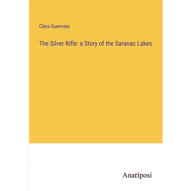 The Silver Rifle: a Story of the Saranac Lakes