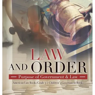 Law and Order: Purpose of Government & Law American Law Books Grade 3 Children's Government Books
