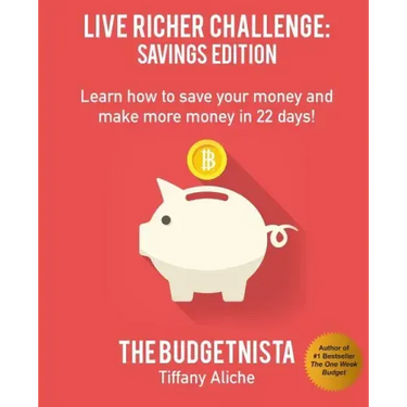 Live Richer Challenge: Savings Edition: Learn how to save your money and make more money in 22 days!