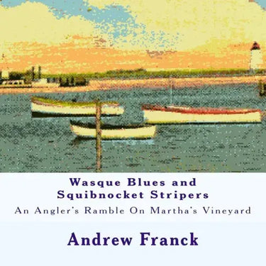 Wasque Blues and Squibnocket Stripers: An Angler's Ramble On Martha's Vineyard