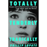 Totally, Tenderly, Tragically: Essays and Criticism from a Lifelong Love Affair with the Movies