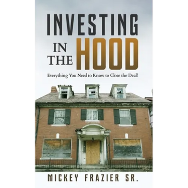 Investing in the Hood: Everything You Need to Know to Close the Deal