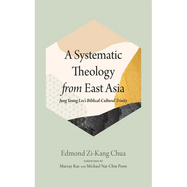 A Systematic Theology from East Asia: Jung Young Lee's Biblical-Cultural Trinity