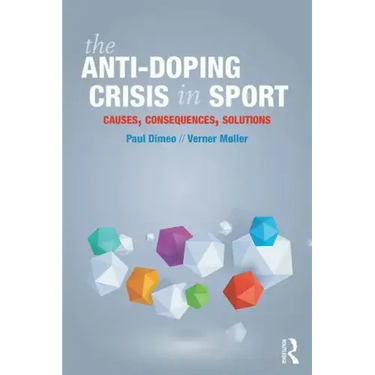 The Anti-Doping Crisis in Sport: Causes, Consequences, Solutions
