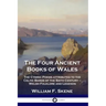 The Four Ancient Books of Wales: The Cymric Poems attributed to the Celtic Bards of the Sixth Century - Welsh Folklore and Legends