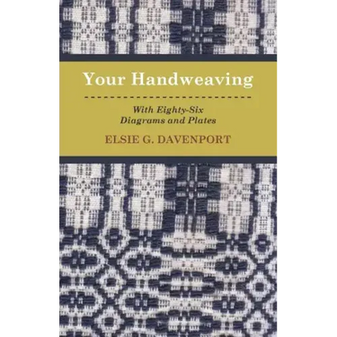 Your Handweaving - With Eighty-Six Diagrams And Plates