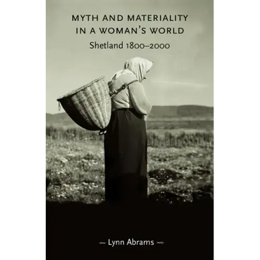 Myth and Materiality in a Woman's World: Shetland 1800-2000