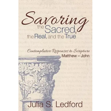 Savoring the Sacred, the Real, and the True