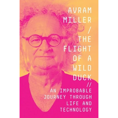 The Flight of a Wild Duck: An Improbable Journey Through Life and Technology