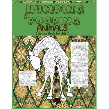 Humping and Pooping Animals: A Coloring Book for Adults with 30 funny and hilarious pages of Animals gone Wild and Pooping for your Relaxation, Str