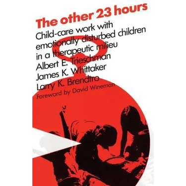 The Other 23 Hours: Child Care Work with Emotionally Disturbed Children in a Therapeutic Milieu