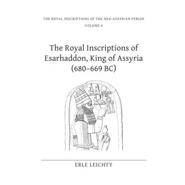 The Royal Inscriptions of Esarhaddon, King of Assyria (680-669 Bc)