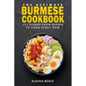 The Ultimate Burmese Cookbook: 111 Dishes From Burma To Cook Right Now