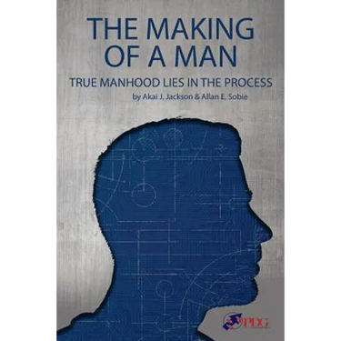 The Making of a Man: True Manhood Lies in the Process