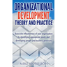 Organizational Development Theory and Practice: A guide book for Managers OD Consultants and HR Professionals using OD tools