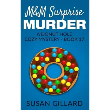 M&M Surprise Murder: A Donut Hole Cozy Mystery - Book 17