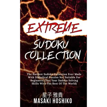 Extreme Sudoku Collection: The Hardest Sudoku Collection Ever Made With Diabolical Puzzles Not Suitable For Beginners (Test Your Sudoku Solving S