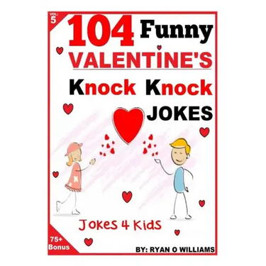 104 Funny Valentine Day Knock Knock Jokes 4 Kids: Jokes 4 Kids