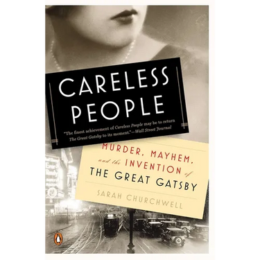 Careless People: Murder, Mayhem, and the Invention of The Great Gatsby